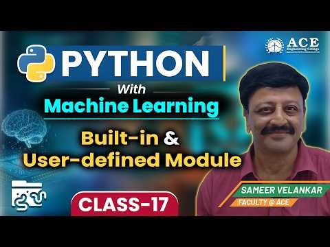 Class: 17 | Python with Machine Learning | Built-in & User-defined Module | ACE Engg. College