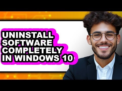 How to Uninstall Software Completely in Windows 10 - Full Guide