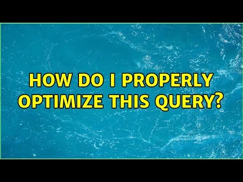 How do I properly optimize this query?