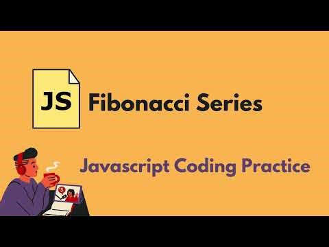 Generating Fibonacci Series - Javascript Coding Practice