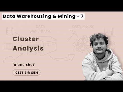 Data Warehousing and Mining - 7 | Cluster Analysis | CSIT 7th Sem