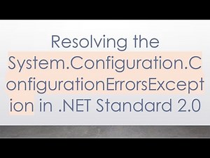 Resolving the System.Configuration.ConfigurationErrorsException in .NET Standard 2.0