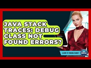 Java Stack Traces: Debug Class Not Found Errors? - Learn To Troubleshoot
