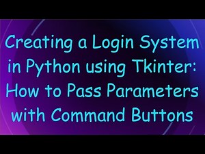 Creating a Login System in Python using Tkinter: How to Pass Parameters with Command Buttons