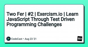 Two Fer | #2 | Exercism.io | Learn JavaScript Through Test Driven Programming Challenges