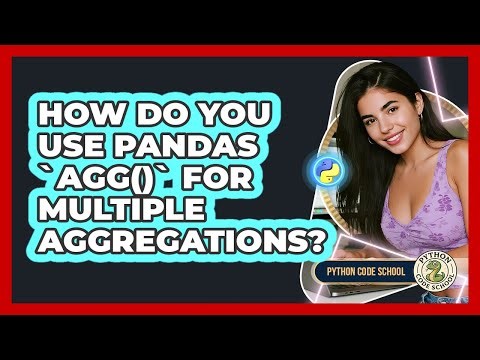 How Do You Use Pandas `agg()` For Multiple Aggregations? - Python Code School