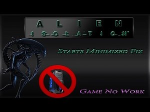 Alien Isolation - Game Starts Minimized (Game Fix)