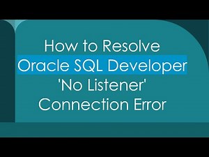 How to Resolve Oracle SQL Developer 'No Listener' Connection Error