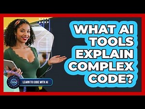 What AI Tools Explain Complex Code?