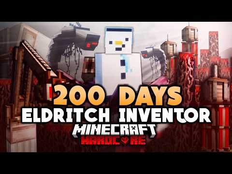 I Survived 200 Days as an ELDRITCH INVENTOR in Minecraft Hardcore