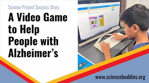 Student Science Project - Designing and Coding a Video Game to Help People with Alzheimer's | Science Buddies Blog