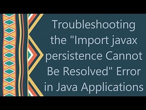 Troubleshooting the "Import javax persistence Cannot Be Resolved" Error in Java Applications