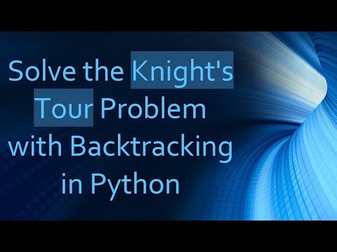 Solve the Knight's Tour Problem with Backtracking in Python