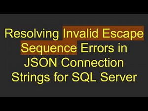 Resolving Invalid Escape Sequence Errors in JSON Connection Strings for SQL Server