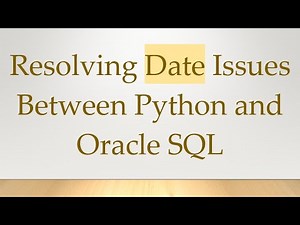 Resolving Date Issues Between Python and Oracle SQL