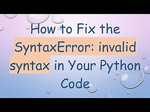 How to Fix the SyntaxError: invalid syntax in Your Python Code