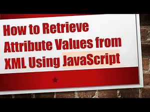 How to Retrieve Attribute Values from XML Using JavaScript