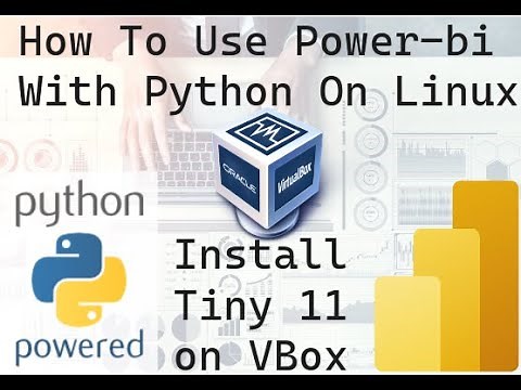 How To Use PowerBI With Python On Linux | Install Tiny 11 on Virtual Box | Install VBox in Linux