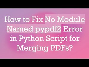How to Fix No Module Named pypdf2 Error in Python Script for Merging PDFs?