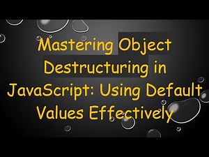 Mastering Object Destructuring in JavaScript: Using Default Values Effectively