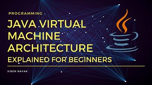 JVM Tutorial - Java Virtual Machine Architecture Explained for Beginners