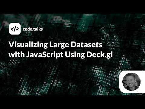 code.talks 2019 - Visualizing Large Datasets with JavaScript Using Deck.gl