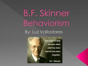 B.F. Skinner Behaviorism - SlideServe