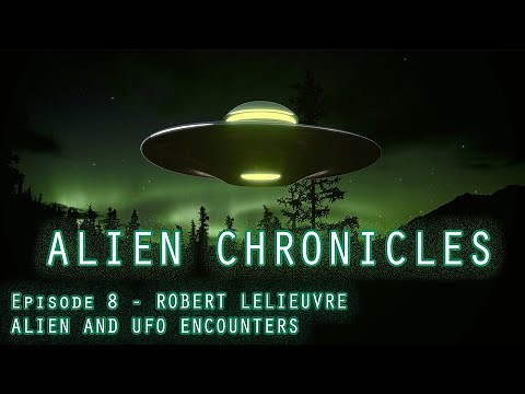 ALIEN CHRONICLES (S1E8) - ROBERT LELIEUVRE - ALIEN AND UFO ENCOUNTERS