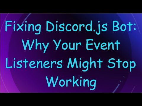 Fixing Discord.js Bot: Why Your Event Listeners Might Stop Working