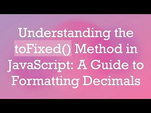 Understanding the toFixed() Method in JavaScript: A Guide to Formatting Decimals