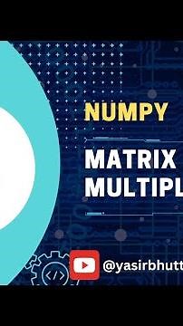 #8 NumPy | Matrix Multiplication using NumPy in Python