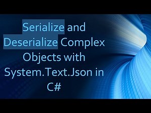 Serialize and Deserialize Complex Objects with System.Text.Json in C#