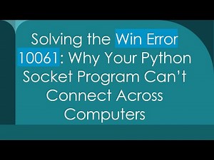 Solving the Win Error 10061: Why Your Python Socket Program Can’t Connect Across Computers