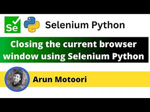 Closing the current browser window using Selenium Python (Selenium Python)