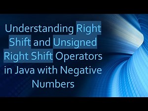Understanding Right Shift and Unsigned Right Shift Operators in Java with Negative Numbers