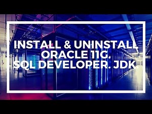 Install & Uninstall Oracle 11g | SQL Developer | JDK