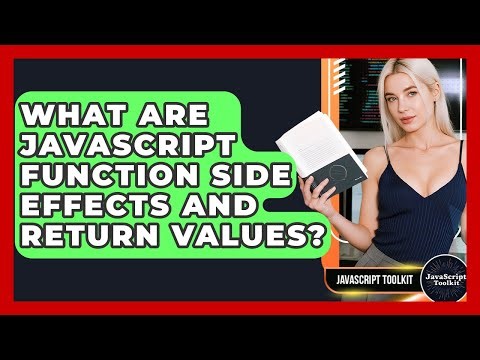 What Are JavaScript Function Side Effects And Return Values? - JavaScript Toolkit