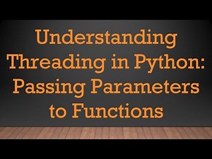 Understanding Threading in Python: Passing Parameters to Functions