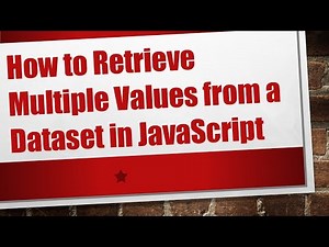 How to Retrieve Multiple Values from a Dataset in JavaScript