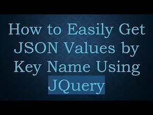 How to Easily Get JSON Values by Key Name Using JQuery