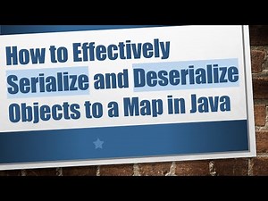 How to Effectively Serialize and Deserialize Objects to a Map in Java