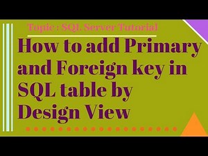 How to Add Primary Key and Foreign key in SQL Table by Design View