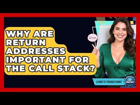 Why Are Return Addresses Important For The Call Stack? - Learn To Troubleshoot