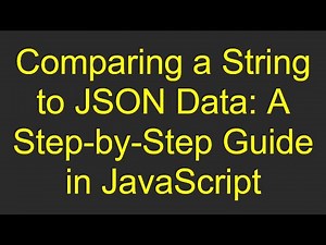 Comparing a String to JSON Data: A Step-by-Step Guide in JavaScript