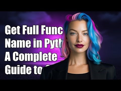 How to Get Full Function Name in Python: A Complete Guide