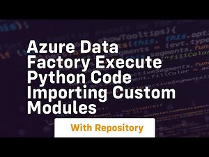 Azure data factory execute python code importing custom modules