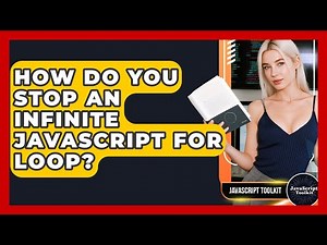 How Do You Stop An Infinite JavaScript For Loop? - JavaScript Toolkit