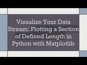 Visualize Your Data Stream: Plotting a Section of Defined Length in Python with Matplotlib