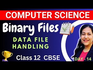 L- 14 | Working with Binary Files - Data File Handling | Computer Science Complete Syllabus Course