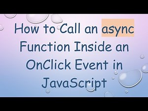 How to Call an async Function Inside an OnClick Event in JavaScript